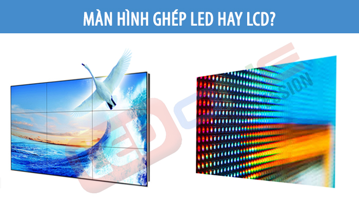 So sánh màn hình ghép LED và LCD