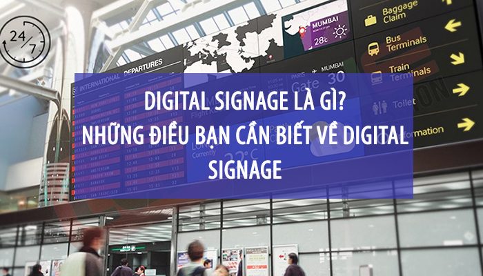Digital signage là gì? Phương tiện quảng cáo mà doanh nghiệp không thể bỏ qua