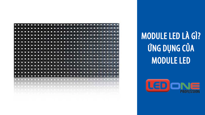 Module LED là gì? Những điều cần biết về module LED