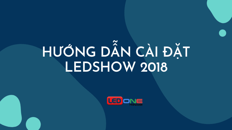 Hướng dẫn tải và sử dụng phần mềm LedShow 2018 đơn giản nhất
